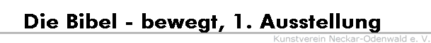 Die Bibel - bewegt, 1. Ausstellung